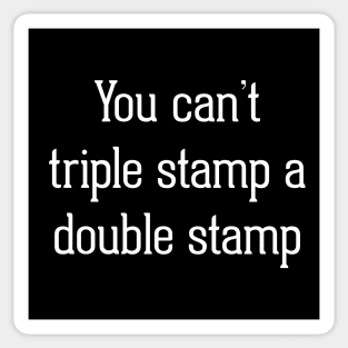 You Can't Triple Stamp A Double Stamp Sticker